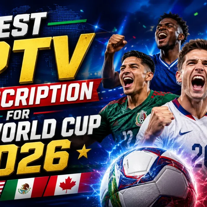 Best IPTV Subscription for FIFA World Cup 2026 