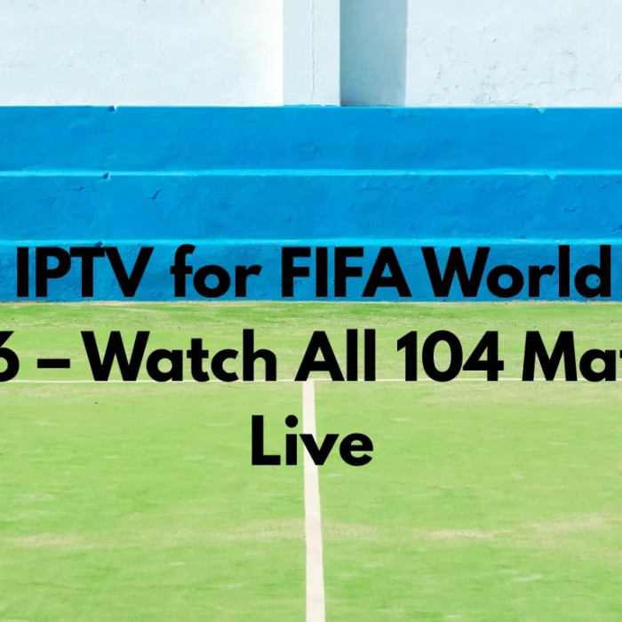 Best IPTV for FIFA World Cup 2026